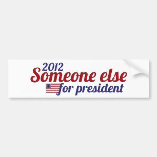 Someone Else for President 2012 Bumper Sticker