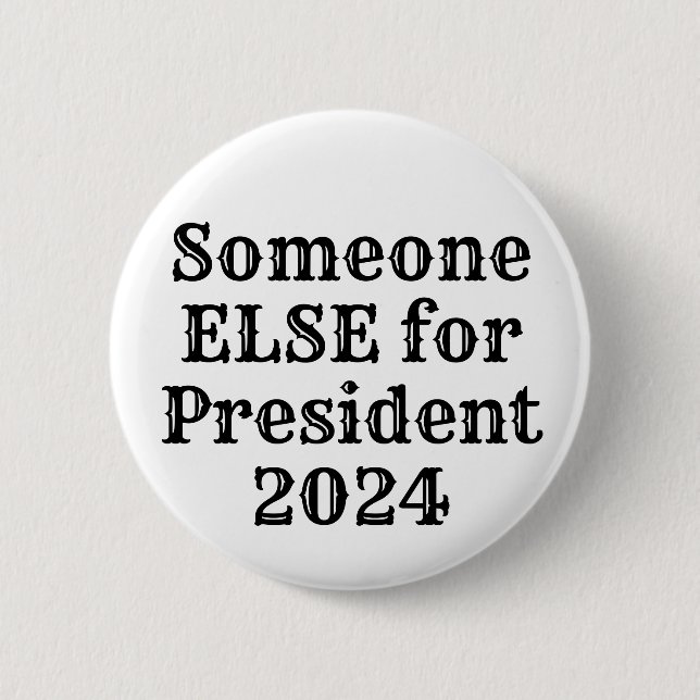 Someone ELSE for President 2024 2 Inch Round Button (Front)