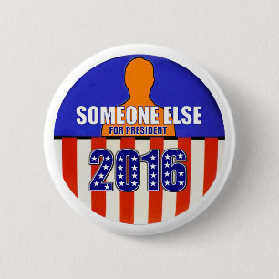Someone Else for President in 2016 2 Inch Round Button