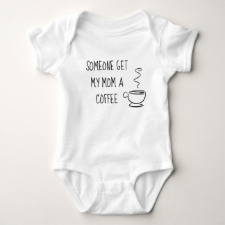 Someone Get my Mom a Coffee Baby Bodysuit