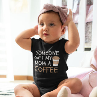 Someone Get my Mom a Coffee cool Baby Bodysuit