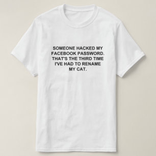 SOMEONE HACKED MY FACEBOOK  PASSWORD T-Shirt