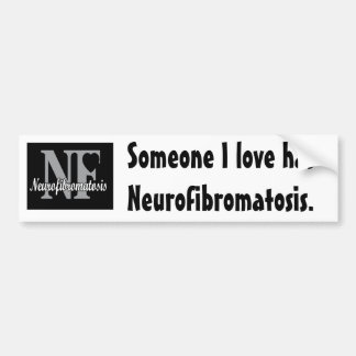 Someone I love has Neurofibromatosis. Bumper Sticker