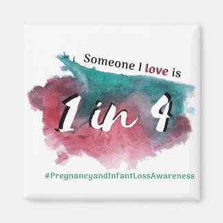 Someone I love is 1 in 4 - pregnancy and infant lo Magnet