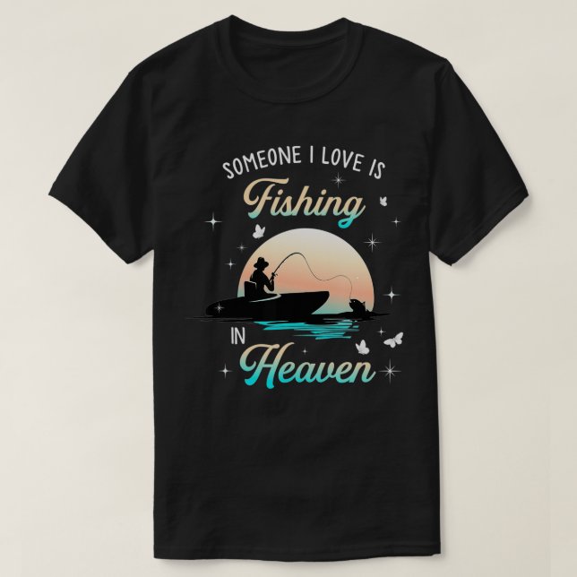 Someone I Love Is Fishing In Heaven  T-Shirt (Design Front)