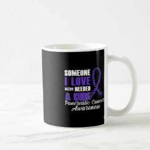 Someone I Love Needed A Cure Pancreatic Cancer Awa Coffee Mug