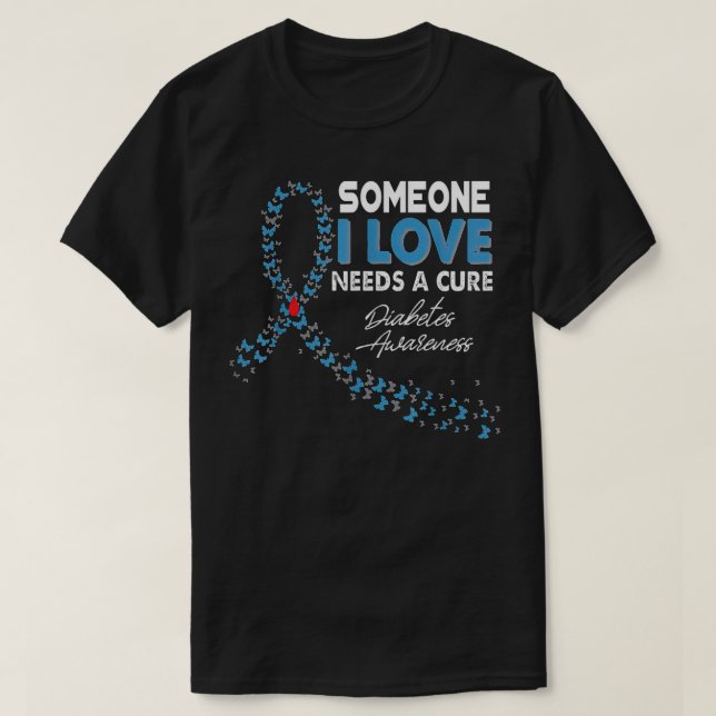 Someone I Love Needs A Cure Diabetes Awareness T1D T-Shirt (Design Front)