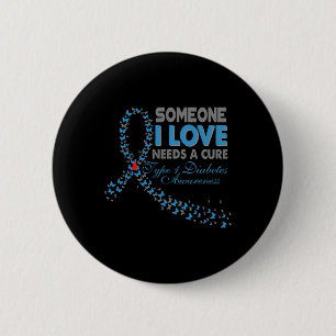 Someone I Love Needs A Cure T1d Type 1 Diabetes Aw 2 Inch Round Button