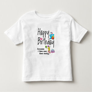 Someone I love was born today. Birthday Wishes Toddler T-shirt
