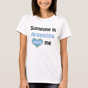 Someone in Argentina loves me T-Shirt