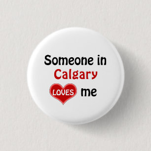 Someone in Calgary loves me 1 Inch Round Button
