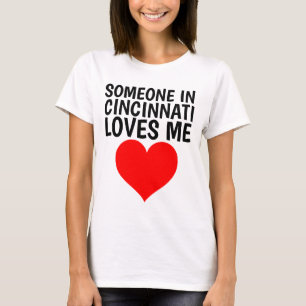 SOMEONE IN CINCINNATI (OHIO) LOVES ME T-shirts