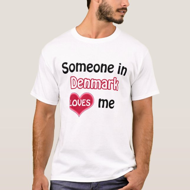 Someone in Denmark loves me T-Shirt (Front)