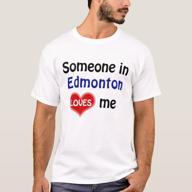 Someone in Edmonton loves me T Shirt (Front)