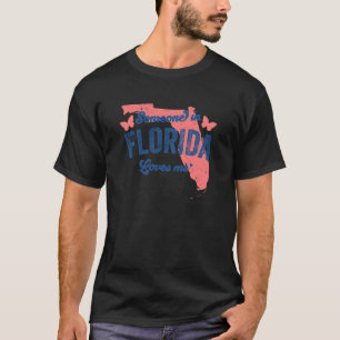 Someone In Florida Loves Me For Long Distance Rela T-Shirt