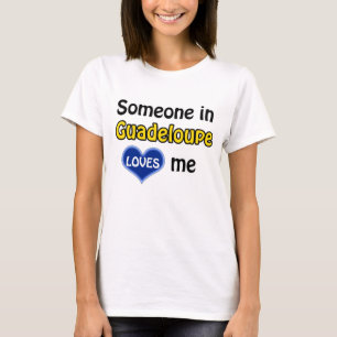 Someone in Guadeloupe loves me T-Shirt
