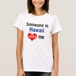 Someone in Hawaii loves me T-Shirt