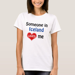 Someone in Iceland loves me T-Shirt