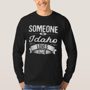 Someone in Idaho Loves Me ID Traveling Idahoans Tr T-Shirt