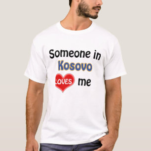 Someone in Kosovo loves me T-Shirt