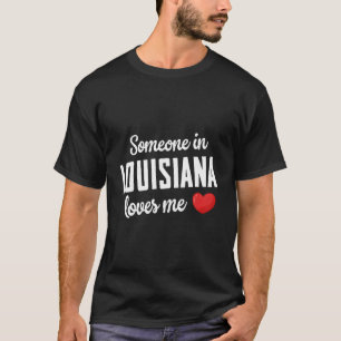 Someone In Louisiana Loves Me T-Shirt