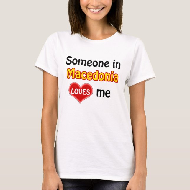 Someone in Macedonia loves me T-Shirt (Front)
