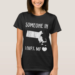 Someone in Massachusetts Loves Me With Cute State T-Shirt