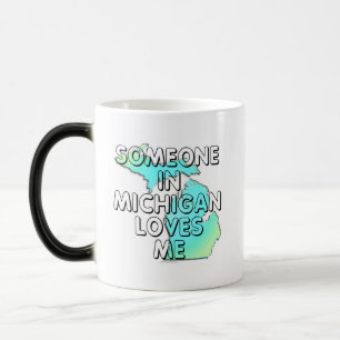 Someone in Michigan loves me Magic Mug