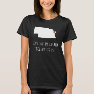 Someone in Omaha Tolerates Loves Me Omaha Nebrask T-Shirt