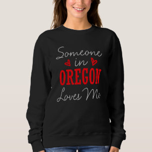Someone In Oregon Loves Me Relationship Couple Sal Sweatshirt