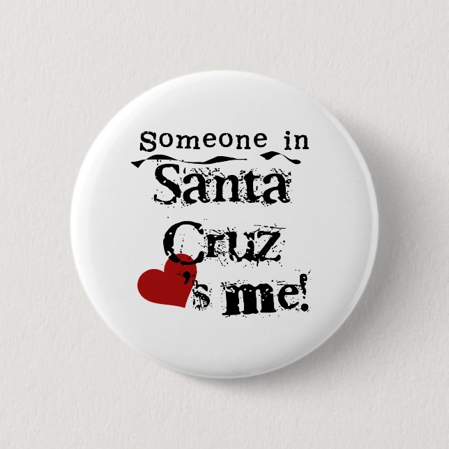 Someone in Santa Cruz 2 Inch Round Button (Front)