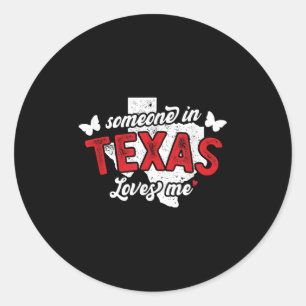 Someone In Texas Loves Me For Long Distance Relati Classic Round Sticker