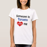 Someone in Toronto loves me T Shirt