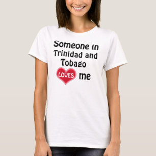 Someone in Trinidad and Tobago loves me T-Shirt