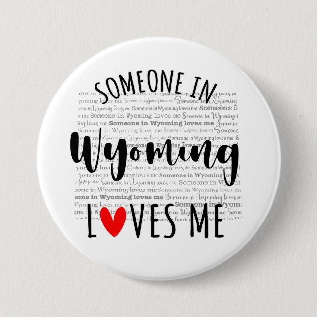 Someone In Wyoming Loves Me 3 Inch Round Button (Front)