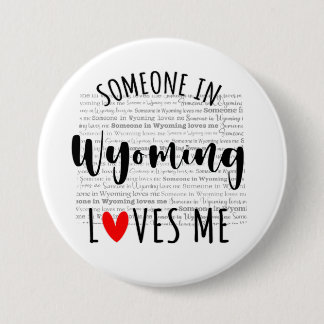 Someone In Wyoming Loves Me 3 Inch Round Button
