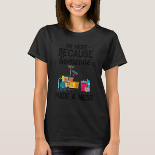 Someone Made A Mess Cleaning Custodian Janitor T-Shirt
