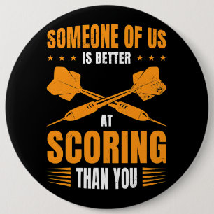 Someone Of Us Is Better At Scoring Than You Dart P 6 Inch Round Button