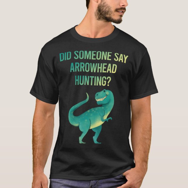 Someone Say Arrowhead Hunting Arrowheads T-Shirt (Front)