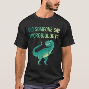 Someone Say Microbiology Microbiologist T-Shirt