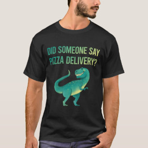 Someone Say Pizza Delivery T-Shirt