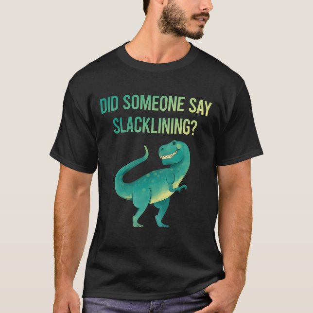 Someone Say Slacklining Slackline Slackliner T-Shirt (Front)