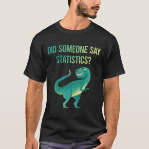 Someone Say Statistics T-Shirt
