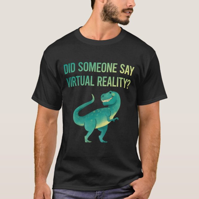 Someone Say Virtual Reality VR T-Shirt (Front)