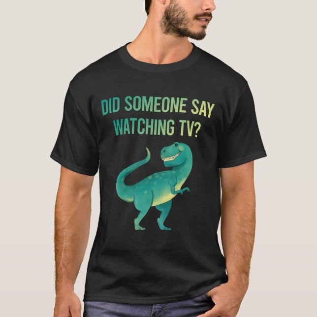 Someone Say Watching TV T-Shirt (Front)