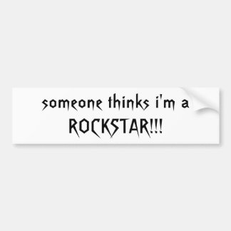 someone thinks i'm a ROCKSTAR!!! - Customized Bumper Sticker