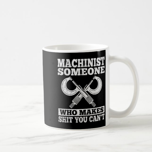 Someone Who Makes You Can't - Funny Cnc Machinist  Coffee Mug (Right)