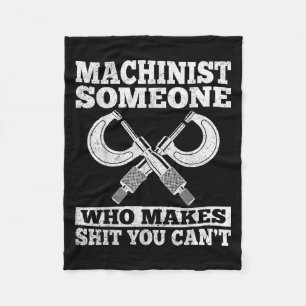 Someone Who Makes You Can't - Funny Cnc Machinist  Fleece Blanket