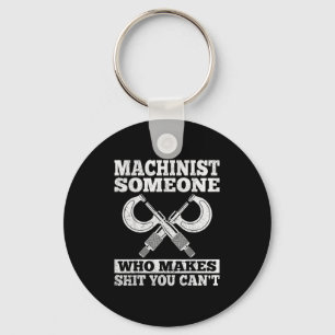 Someone Who Makes You Can't - Funny Cnc Machinist Keychain
