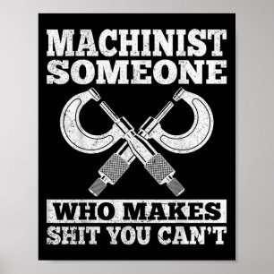 Someone Who Makes You Can't - Funny Cnc Machinist  Poster